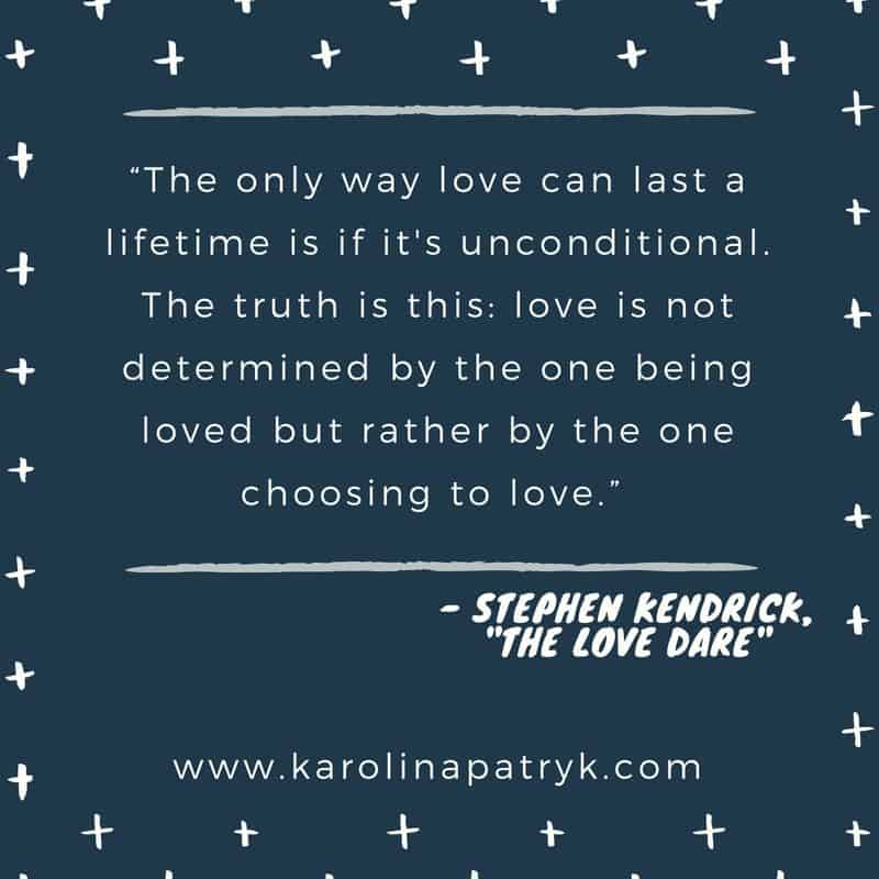 “The only way love can last a lifetime is if it's unconditional. The truth is this- love is not determined by the one being loved but rather by the one choosing to love.” 