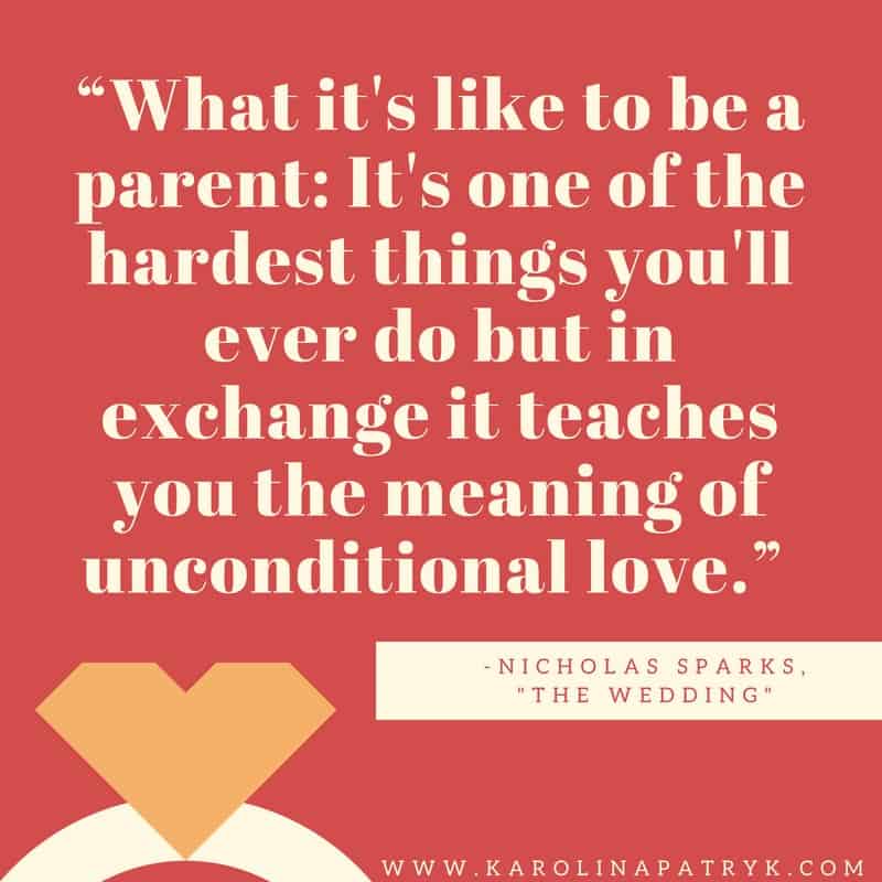 ?What it's like to be a parent_ It's one of the hardest things you'll ever do but in exchange it teaches you the meaning of unconditional love.? 1