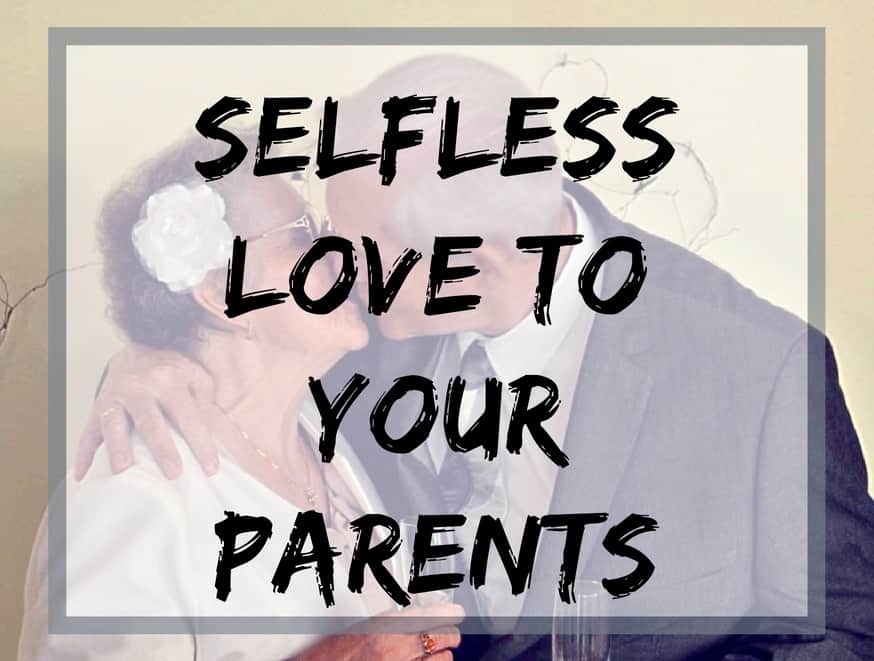 Selfless love to your parents