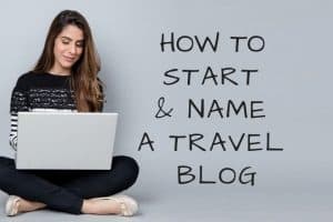 How to Start and Name a Travel Blog