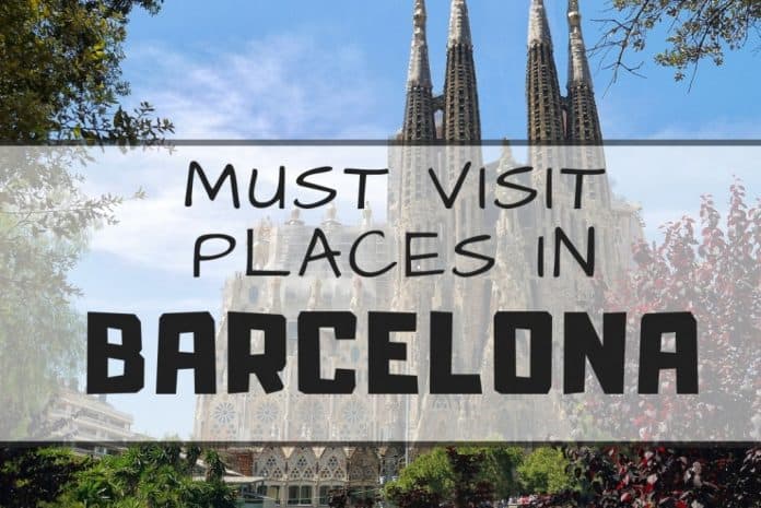 barcelona must visit places barcelona must visit places